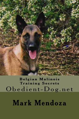 Belgian Malinois Training Secrets: Obedient-Dog.net - Mark Mendoza