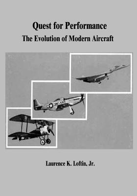 Quest for Performance: The Evolution of Modern Aircraft - Jr. Laurence K. Loftin