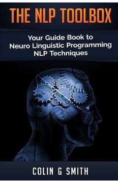 Poza produsului The NLP Toolbox: Your Guide Book to Neuro Linguistic Programming NLP Techniques - Colin G. Smith