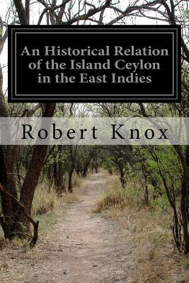 An Historical Relation of the Island Ceylon in the East Indies - Robert Knox