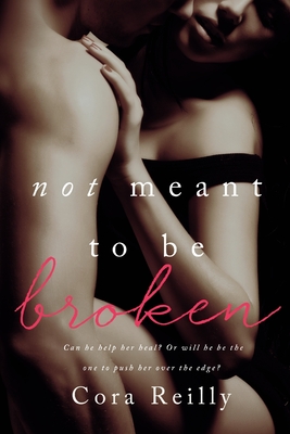 Not Meant To Be Broken - Cora Reilly