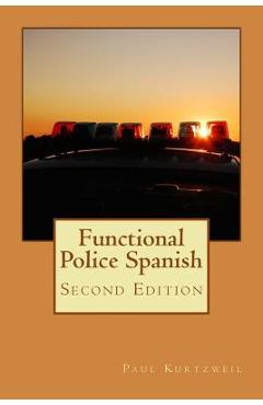 Coperta cărții 'Functional Police Spanish: Second Edition - Paul Kurtzweil'