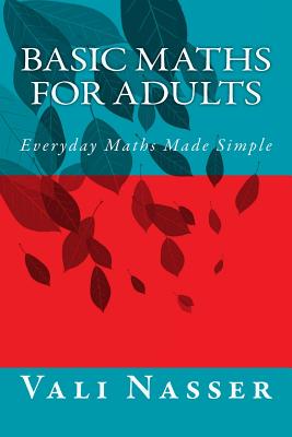 Basic Maths for Adults: Everyday Maths Made Simple - Vali Nasser