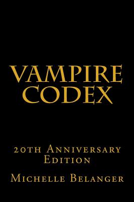 Vampire Codex: 20th Anniversary Edition - Michelle Belanger