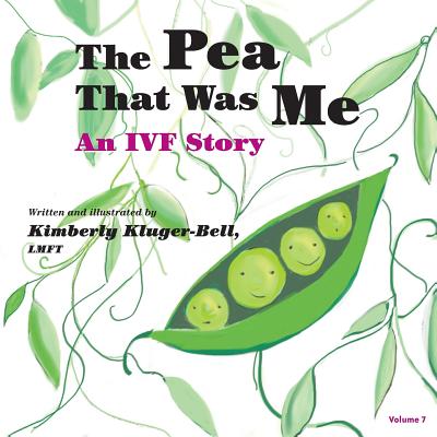 The Pea That Was Me: An IVF Story - Kimberly Kluger-bell