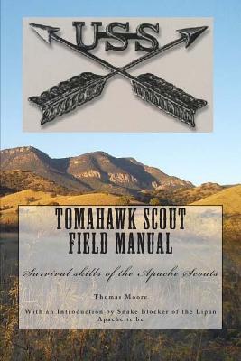 Tomahawk scout Field Manual: Survival skills of the Apache Scouts - Thomas D. Moore