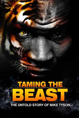 Taming the Beast: The Untold Story of Mike Tyson - Eric Wilson