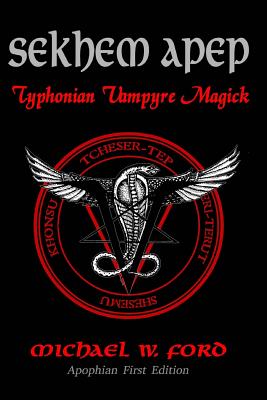 Sekhem Apep: Typhonian Vampyre Magick - Michael W. Ford