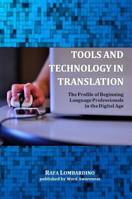 Tools and Technology in Translation: The Profile of Beginning Language Professionals in the Digital Age - Rafa Lombardino