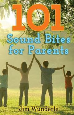 Poza produsului 101 Sound Bites for Parents - Jim Wunderle