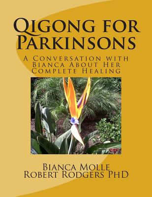 Qigong for Parkinsons: A Conversation with Bianca about Her Complete Healing - Robert Rodgers Phd
