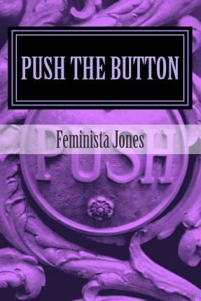 Push The Button - Feminista Jones
