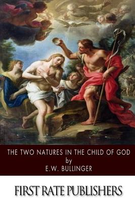 The Two Natures in the Child of God - E. W. Bullinger