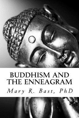 Buddhism and the Enneagram: Finding Your Unique Satori - Mary R. Bast Ph. D.