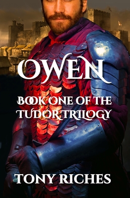 Owen - Book One of the Tudor Trilogy - Tony Riches