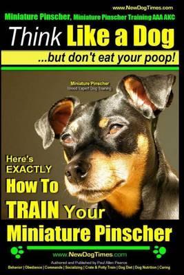 Miniature Pinscher, Miniature Pinscher Training AAA AKC - Think Like a Dog But Don't Eat Your Poop! - Miniature Pinscher Breed Expert Training -: Here - Paul Allen Pearce