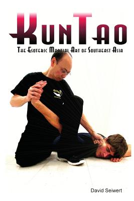 KunTao: The Esoteric Martial Art of Southeast Asia - David Seiwert