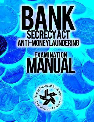 Bank Secrecy Act/ Anti- Money Laundering Examination Manual - Federal Financial Institutions Examinati