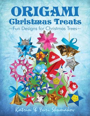 Origami Christmas Treats: Paper Fun for Christmas Trees - Yuri Shumakov