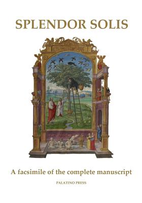 Splendor Solis: A facsimile of the complete manuscript - Palatino Press