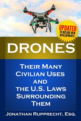 Drones: Their Many Civilian Uses and the U.S. Laws Surrounding Them. - Jonathan Rupprecht