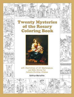 Twenty Mysteries of the Rosary Coloring Book: with Illustrations of Art Masterpieces and Bible Stories for Catholic/Christian Children - Kathryn Marcellino