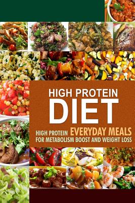 High Protein Diet: High Protein Everyday Meals for Metabolism Boost and Weight Loss - Hpd Press -. High Protein Diet