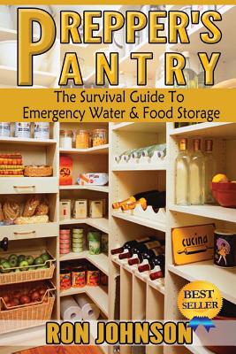 Prepper's Pantry: The Survival Guide To Emergency Water & Food Storage - Ron Johnson