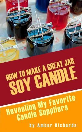 How to Make A Great Soy Jar Candle: Revealing My Favorite Candle Suppliers - Amber Richards