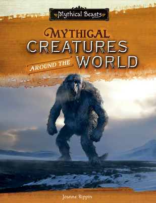 Mythical Creatures Around the World - Joanne Rippin