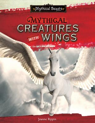 Mythical Creatures with Wings - Joanne Rippin