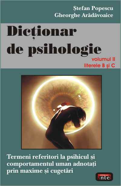Dictionar de psihologie volumul II literele b si c - Stefan Popescu, Gheorghe Aradavoaice