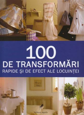 100 De Transformari Rapide Si De Efect Ale Locuintei - Stewart Si Sally Walton