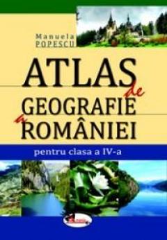 Atlas de geografie a Romaniei cls 4 - Manuela Popescu