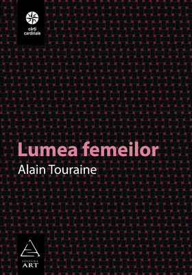 Lumea femeilor - Alain Touraine