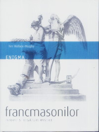 Enigma francmasonilor. istorie si legaturi mistice - Tim Wallace-Murphy