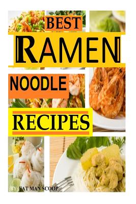 BEST Ramen Noodle Recipes: Easy noodle recipes - Fat Man Scoop