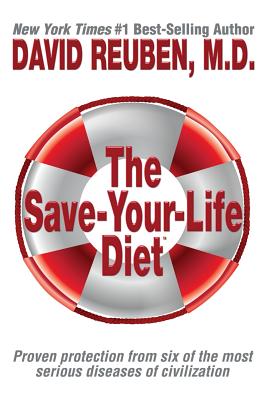 The Save-Your-Life Diet: Proven protection from six of the most serious diseases of civilization - David Reuben M. D.