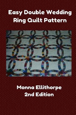 Easy Double Wedding Ring Quilt Pattern - 2nd Edition - Monna Ellithorpe