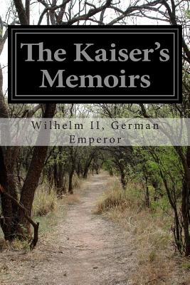The Kaiser's Memoirs - Thomas R. Ybarra