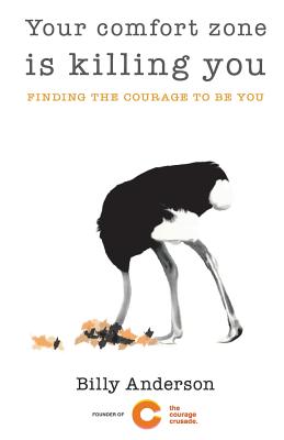 Your comfort zone is killing you: Finding the courage to be you - Billy Anderson