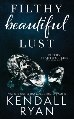 Filthy Beautiful Lust - Kendall Ryan