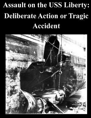 Assault on the USS Liberty: Deliberate Action or Tragic Accident - U. S. Army War College