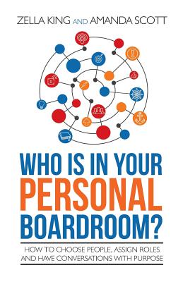 Who is in your Personal Boardroom?: How to choose people, assign roles and have conversations with purpose - Amanda Scott
