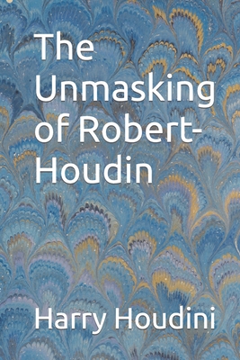 The Unmasking of Robert-Houdin - Harry Houdini