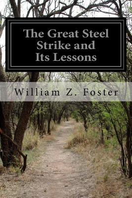 The Great Steel Strike and Its Lessons - William Z. Foster