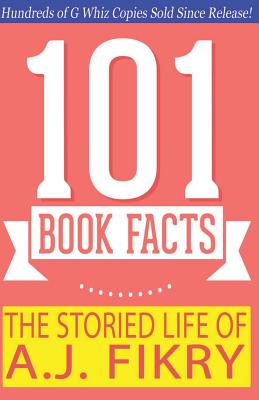 The Storied Life of A.J. Fikry - 101 Book Facts: #1 Fun Facts & Trivia Tidbits - G. Whiz