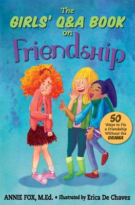 The Girls' Q&A Book on Friendship: 50 Ways to Fix a Friendship Without the Drama - Erica De Chavez