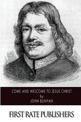 Come and Welcome to Jesus Christ - John Bunyan