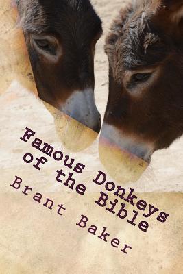 Famous Donkeys of the Bible: Six Studies for Individuals or Groups - Brant D. Baker